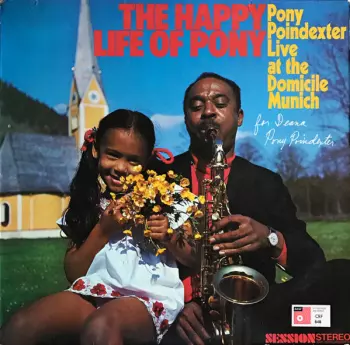 The Happy Life Of Pony  (Pony Poindexter Live At The Domicile Munich)