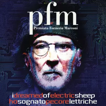 Premiata Forneria Marconi: I Dreamed Of Electric Sheep - Ho Sognato Pecore Elettriche