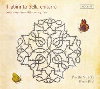 CD Private Musicke: Private Musicke & Pierre Pitzl Il Labirinto Della Chitara - Gutar Music From 17th-Century Italy 