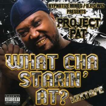 Album Project Pat: What Cha Starin' At? Mixtape