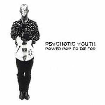 Album Psychotic Youth: Power Pop To Die For