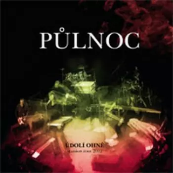Půlnoc: Údolí Ohně (Reunion Tour 2012 Live)