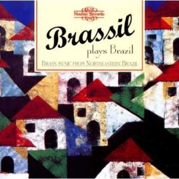 CD Heitor Villa-Lobos: Brassil Plays Brazil - Brass Music From Northeastern Brazil