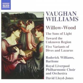 CD Ralph Vaughan Williams: Willow-Wood / The Sons Of Light / Toward The Unknown Region / Five Variants Of Dives And Lazarus
