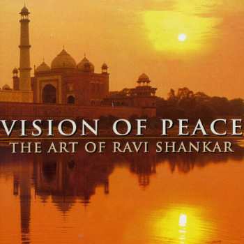 Album Ravi Shankar: Vision Of Peace: The Art Of Ravi Shankar