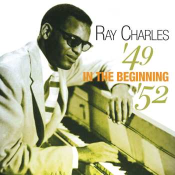 Album Ray Charles: In The Beginning '49 - '52