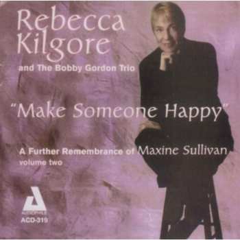 CD Rebecca Kilgore: Make Someone Happy - A Further Remembrance Of Maxine Sullivan  Volume Two