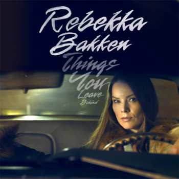 LP Rebekka Bakken: Things You Leave Behind