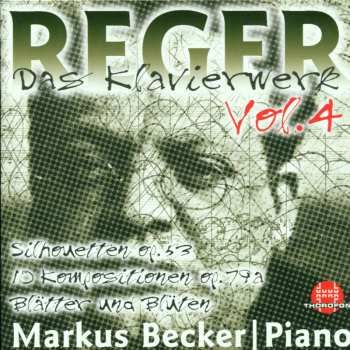 CD Max Reger: Das Klavierwerk Vol. 4: Silhouetten Op. 53 / Zehn Kompositionen Op. 79a / Blätter Und Blüten