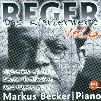 CD Max Reger: Das Klavierwerk Vol. 6: Episoden Op. 115 / Sechs Präludien Und Fugen Op. 99