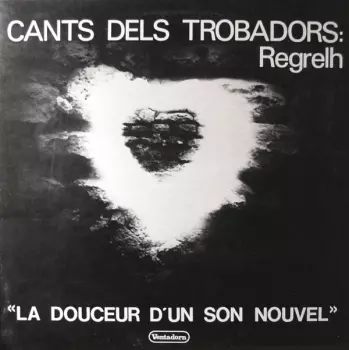 Regrelh: Cants Dels Trobadors: « La Douceur D'Un Son Nouvel »