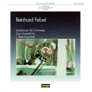 CD Reinhard Febel: Variationen Für Orchester / Das Unendliche / 1. Streichquartett