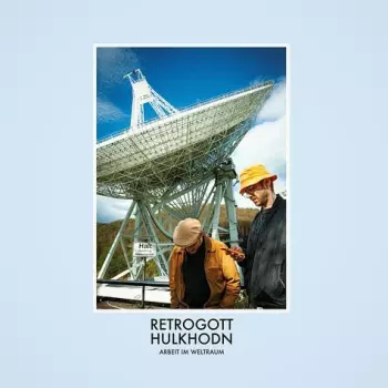 Retrogott Und Hulk Hodn: Arbeit Im Weltraum