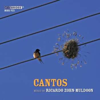 CD Ricardo Zohn-Muldoon: Cantos (Music Of Ricardo Zohn-Muldoon)