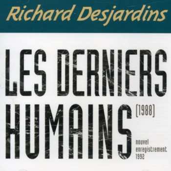 Album Richard Desjardins: Les Derniers Humains