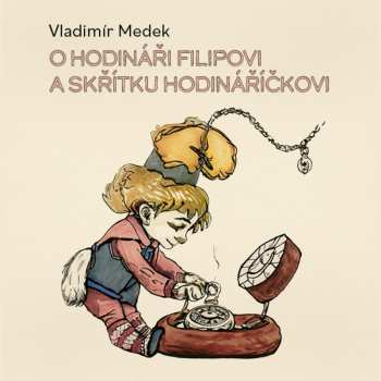 Album Richard Fiala: Medek: O Hodináři Filipovi A Skřítku Hodináříčkovi