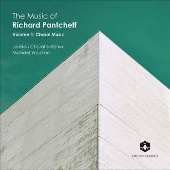 Album London Choral Sinfonia: The Music Of Richard Pantcheff (Volume 1: Choral Music)