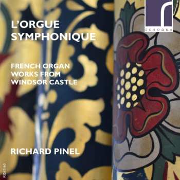 Album Richard Pinel: L'Orgue Symphonique (French Organ Works From Windsor Castle)