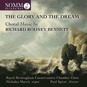 CD Richard Rodney Bennett: The Glory and the Dream: Choral Music by Richard Rodney Bennett