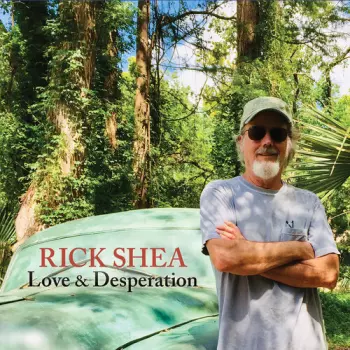 Rick Shea: Love & Desperation