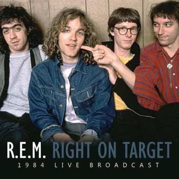 CD R.E.M.: Right On Target (1984 Live Broadcast)