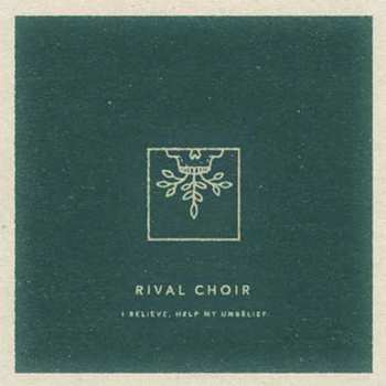 CD Rival Choir: I Believe, Help My Unbelief
