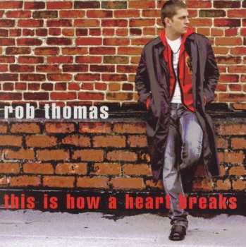 CD Rob Thomas: This Is How A Heart Breaks