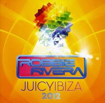 CD Robbie Rivera: Juicy Ibiza 2012