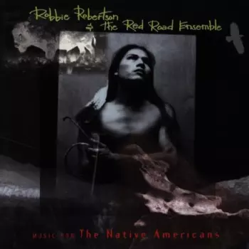Robbie Robertson: Music For The Native Americans