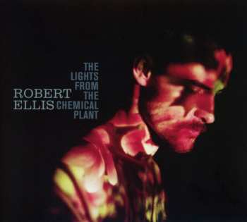 CD Robert Ellis: The Lights From The Chemical Plant