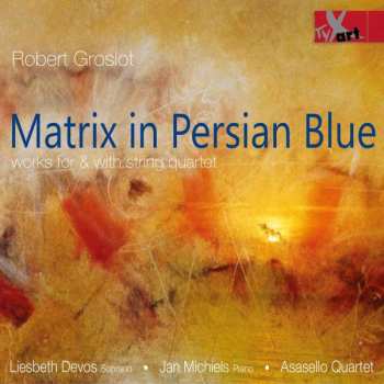 CD Robert Groslot: Matrix In Persian Blue Für Streichquartett