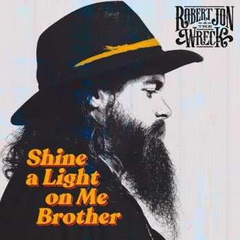 CD Robert Jon & The Wreck: Shine A Light On Me Brother