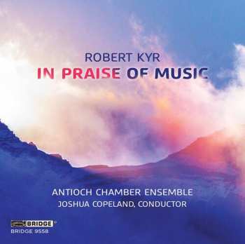 CD Robert Kyr: In Praise Of Music
