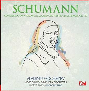 Album Robert Schumann: Concerto For Violoncello & Orch A Minor Op. 129