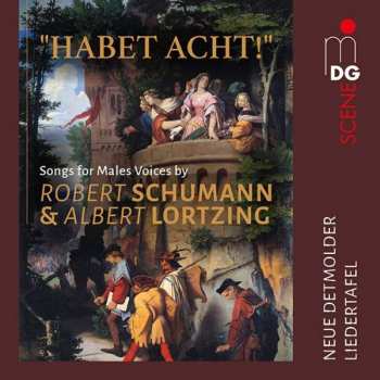 2CD Robert Schumann: "Habet Acht!": Songs For Male Voices By Robert Schumann & Albert Lortzing