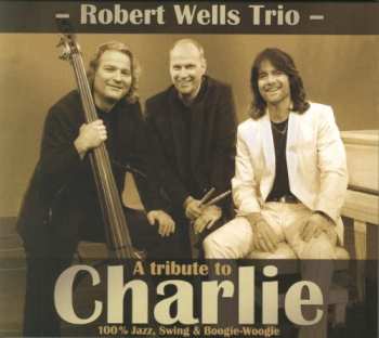 Album Robert Wells Trio: A Tribute To Charlie