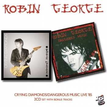 2CD Robin George: Crying Diamonds / Dangerous Music Live '85 2cd Set