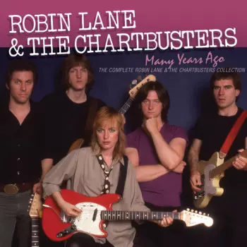 Robin Lane & The Chartbusters: Many Years Ago: The Complete Robin Lane & The Chartbusters Collection