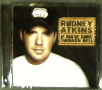 CD Rodney Atkins: If You're Going Through Hell