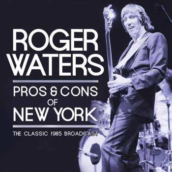 2CD Roger Waters: Pros & Cons Of New York (The Classic 1985 Broadcast)