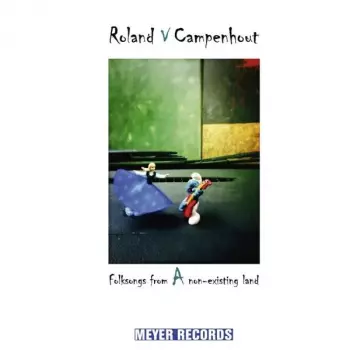 Roland Van Campenhout: Folksongs From A Non-Existing Land