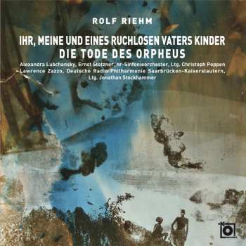 Album Rolf Riehm: Ihr, Meine Und Eines Ruchlosen Vaters Kinder Für Sopran, Sprecher & Orchester
