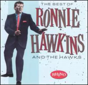 The Best Of Ronnie Hawkins And The Hawks