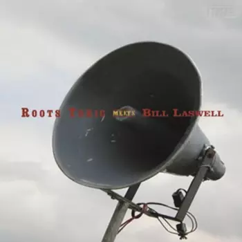 Bill Laswell: Roots Tonic Meets Bill Laswell