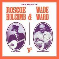 LP Roscoe Holcomb: The Music Of Roscoe Holcomb & Wade Ward