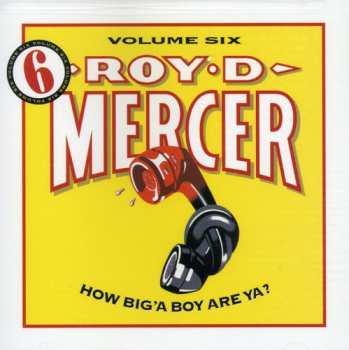 CD Roy D. Mercer: How Big'A Boy Are Ya? Volume 6