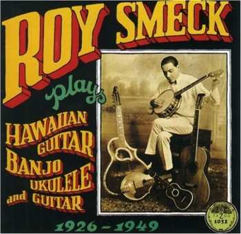Album Roy Smeck: Plays Hawaiian Guitar, Banjo, Ukulele And Guitar 1926-1949