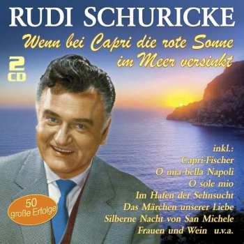 2CD Rudi Schuricke: Wenn Bei Capri Die Rote Sonne Im Meer Versinkt