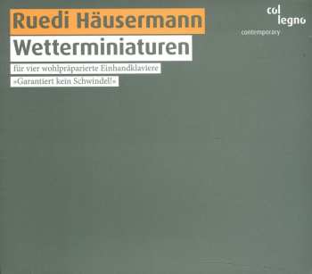 Album Ruedi Häusermann: Wetterminiaturen (für vier wohlpräparierte Einhandklaviere »Garantiert kein Schwindel!«)