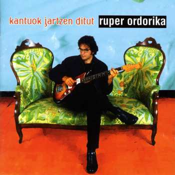 Album Ruper Ordorika: Kantuok Jartzen Ditut